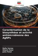 Caract?risation de la biosynth?se et activit? antimicrobienne des AgNPs