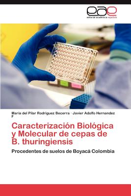 Caracterizacin Biolgica y Molecular de cepas de B. thuringiensis - Rodriguez Becerra Mara del Pilar, and Hernandez F Javier Adolfo