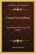 Caraid Nan Gaidheal: The Friend Of The Gael, V2 (1899)