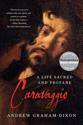 Caravaggio: A Life Sacred and Profane - Graham-Dixon, Andrew
