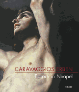 Caravaggio's Heirs: Baroque Art in Naples