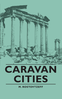 Caravan Cities - Rostovtzeff, M