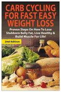 Carb Cycling for Fast Easy Weight Loss: Proven Steps on How to Lose Stubborn Belly Fat, Live Healthy & Build Muscle for Life!