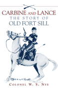 Carbine and Lance: The Story of Old Fort Sill