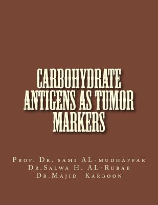 Carbohydrate Antigens As Tumor Markers - Al-Rubae, Salwa H N, and Karboon, Majid K, and Al-Mudhaffar Dr, Sami a