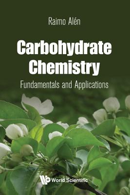 Carbohydrate Chemistry: Fundamentals and Applications - Alen, Raimo