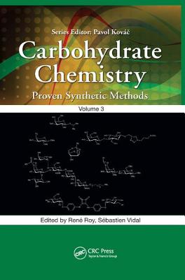 Carbohydrate Chemistry: Proven Synthetic Methods, Volume 3 - Roy, Rene (Editor), and Vidal, Sebastien (Editor)