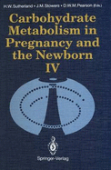 Carbohydrate Metabolism in Pregnancy and the Newborn . IV - Sutherland, Hamish W (Editor), and Stowers, John M (Editor), and Pearson, Donald W M (Editor)