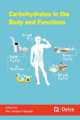 Carbohydrates in the Body and Functions - Sripathi, Shiv Sanjeevi (Editor)