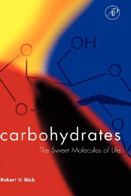 Carbohydrates: The Sweet Molecules of Life - Stick, Robert V