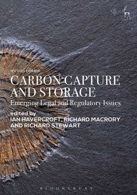 Carbon Capture and Storage: Emerging Legal and Regulatory Issues - Havercroft, Ian (Editor), and Macrory Hon Kc, Richard, Professor (Editor), and Stewart, Richard (Editor)