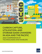 Carbon Capture, Utilization, and Storage Game Changers in Asia and the Pacific: 2022 Compendium of Technologies and Enablers