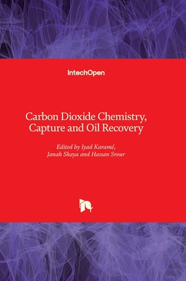 Carbon Dioxide Chemistry, Capture and Oil Recovery - Karam, Iyad (Editor), and Shaya, Janah (Editor), and Srour, Hassan (Editor)