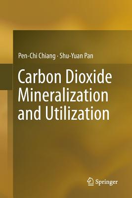 Carbon Dioxide Mineralization and Utilization - Chiang, Pen-Chi, and Pan, Shu-Yuan