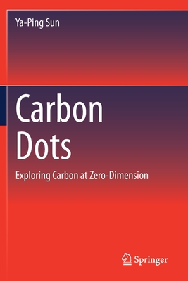 Carbon Dots: Exploring Carbon at Zero-Dimension - Sun, Ya-Ping