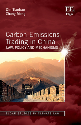 Carbon Emissions Trading in China: Law, Policy and Mechanisms - Tianbao, Qin, and Meng, Zhang