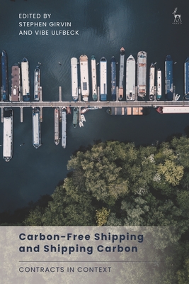 Carbon-Free Shipping and Shipping Carbon: Contracts in Context - Girvin, Stephen (Editor), and Ulfbeck, Vibe (Editor)