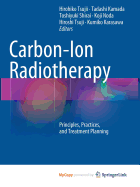 Carbon-Ion Radiotherapy: Principles, Practices, and Treatment Planning - Tsujii, Hirohiko (Editor), and Kamada, Tadashi (Editor), and Shirai, Toshiyuki (Editor)