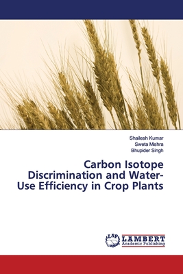 Carbon Isotope Discrimination and Water-Use Efficiency in Crop Plants - Kumar, Shailesh, and Mishra, Sweta, and Singh, Bhupider