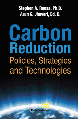 Carbon Reduction: Policies, Strategies and Technologies - Roosa, Stephen A., and Jhaveri, Arun G.