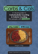 Carbs and Cals: A Visual Guide to Carbohydrate and Calorie Counting for People with Diabetes - Cheyette, Chris, and Balolia, Yello