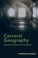 Carceral Geography: Spaces and Practices of Incarceration