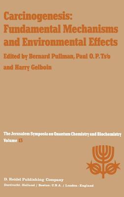 Carcinogenesis: Fundamental Mechanisms and Environmental Effects: Proceedings of the Thirteenth Jerusalem Symposium on Quantum Chemistry and Biochemistry Held in Jerusalem, Israel, April 28 - May 2, 1980 - Pullman, A (Editor), and Ts'o, Paul O P (Editor), and Gelboin, H (Editor)