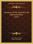 Carcinoma Of The Thyroid In The Salmonoid Fishes (1914)