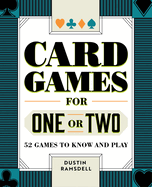 Card Games for One or Two: 52 Games to Know and Play