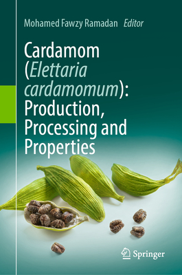 Cardamom (Elettaria cardamomum): Production, Processing and Properties - Ramadan, Mohamed Fawzy (Editor)