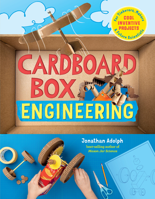 Cardboard Box Engineering: Cool, Inventive Projects for Tinkerers, Makers & Future Scientists - Adolph, Jonathan