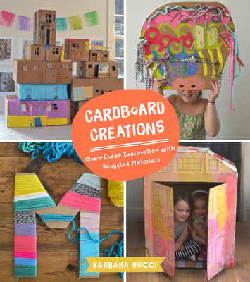 Cardboard Creations: Open-Ended Exploration with Recycled Materials - Rucci, Barbara