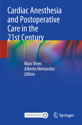 Cardiac Anesthesia and Postoperative Care in the 21st Century - Vives, Marc (Editor), and Hernandez, Alberto (Editor)