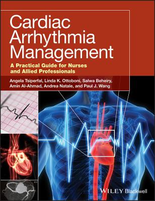 Cardiac Arrhythmia Management: A Practical Guide for Nurses and Allied Professionals - Tsiperfal, Angela (Editor), and Ottoboni, Linda K. (Editor), and Beheiry, Salwa (Editor)