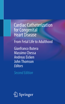 Cardiac Catheterization for Congenital Heart Disease: From Fetal Life to Adulthood - Butera, Gianfranco (Editor), and Chessa, Massimo (Editor), and Eicken, Andreas (Editor)