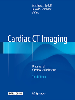 Cardiac CT Imaging: Diagnosis of Cardiovascular Disease - Budoff, Matthew J (Editor), and Shinbane, Jerold S (Editor)