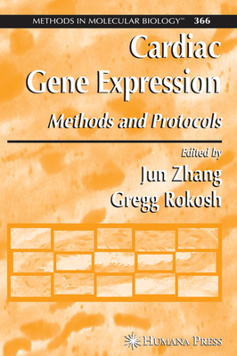 Cardiac Gene Expression: Methods and Protocols - Zhang, Jun (Editor), and Rokosh, Gregg (Editor)