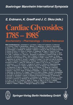 Cardiac Glycosides 1785-1985: Biochemistry - Pharmacology - Clinical Relevance - Erdmann, E. (Editor), and Greeff, K. (Editor), and Skou, J.C. (Editor)