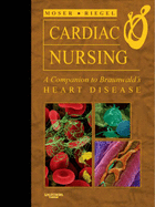 Cardiac Nursing: A Companion to Braunwald's Heart Disease - Moser, Debra K, Dnsc, RN, Faan, and Riegel, Barbara, Dnsc, RN, CS, Faan