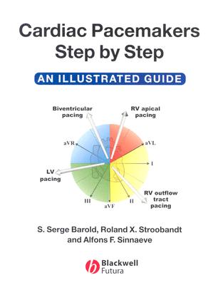 Cardiac Pacemakers Step-By-Step: An Illustrated Guide - Barold, S Serge, and Stroobandt, Roland X, and Sinnaeve, Alfons F