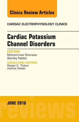 Cardiac Potassium Channel Disorders, an Issue of Cardiac Electrophysiology Clinics: Volume 8-2 - Shenasa, Mohammad, and Nattel, Stanley, MD