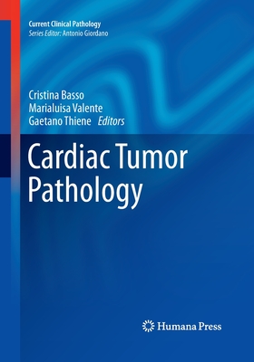 Cardiac Tumor Pathology - Basso, Cristina, MD (Editor), and Valente, Marialuisa (Editor), and Thiene, Gaetano, MD (Editor)