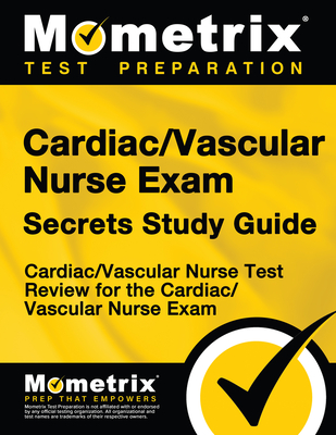 Cardiac/Vascular Nurse Exam Secrets: Cardiac/Vascular Nurse Test Review for the Cardiac/Vascular Nurse Exam - Mometrix Nursing Certification Test Team (Editor)