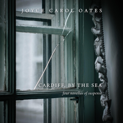 Cardiff, by the Sea: Four Novellas of Suspense - Oates, Joyce Carol, and Ezzo, Lauren (Read by)