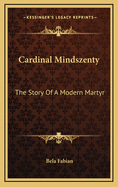 Cardinal Mindszenty: The Story of a Modern Martyr