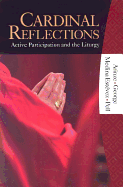 Cardinal Reflections: Active Participation and the Liturgy - Arinze, Francis Cardinal, and Medina, Jorge Cardinal, and Pell, George, Cardinal