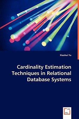 Cardinality Estimation Techniques in Relational Database Systems - Yu, Xiaohui