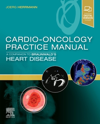 Cardio-Oncology Practice Manual: A Companion to Braunwald's Heart Disease - Herrmann, Joerg, MD (Editor)