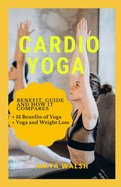 Cardio Yoga: Benefit, Guide and How it Compares: 13 Benefits of Yoga, Yoga and Weight Loss