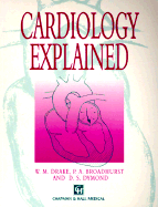 Cardiology Explained - Drake, W., and Broadhurst, P., and Dymond, D.S.
